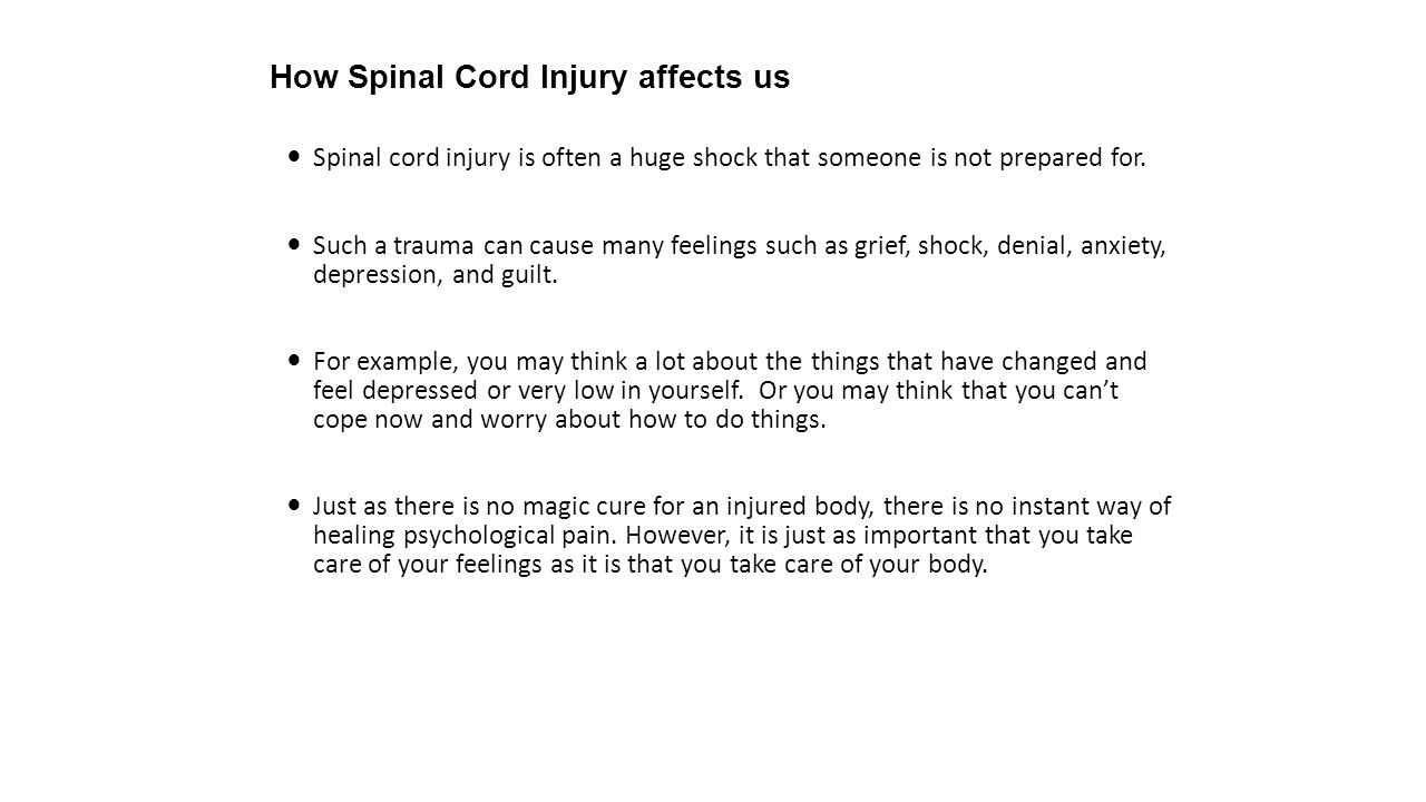 Spinal cord injury is often a huge shock that someone is not prepared for.