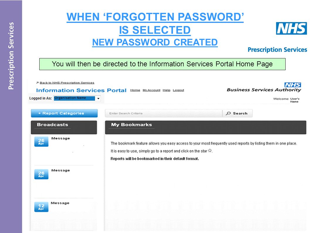 WHEN ‘FORGOTTEN PASSWORD’ IS SELECTED NEW PASSWORD CREATED - Reports will be bookmarked in their default format You will then be directed to the Information Services Portal Home Page