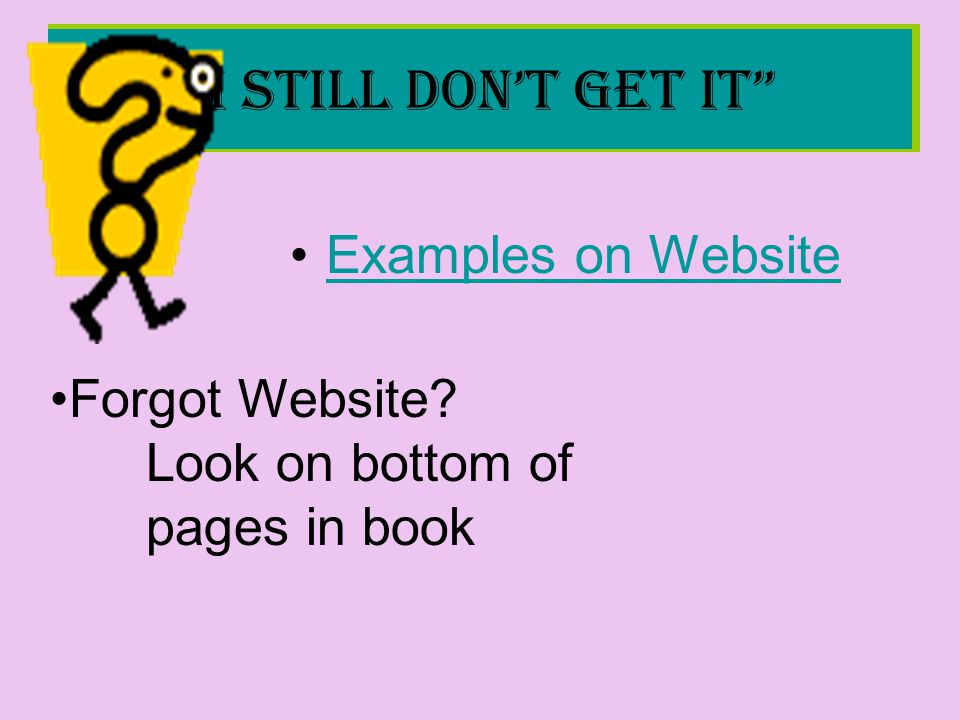 I Still Don’t Get It Examples on Website Forgot Website Look on bottom of pages in book