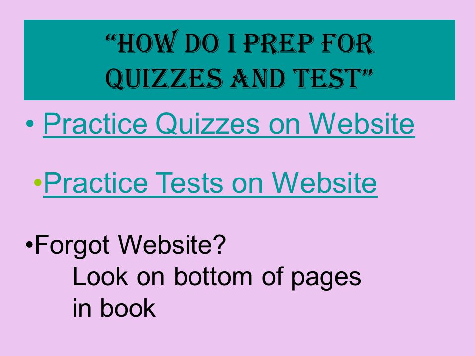 How do I prep for quizzes and test Practice Quizzes on Website Forgot Website.