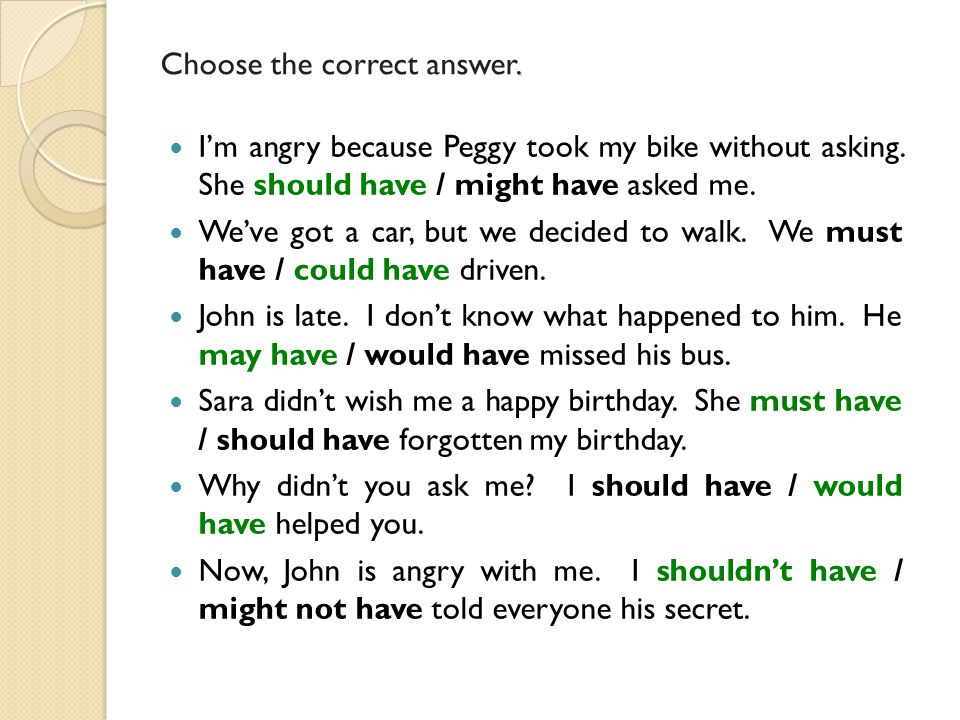 Choose the correct answer. I’m angry because Peggy took my bike without asking.