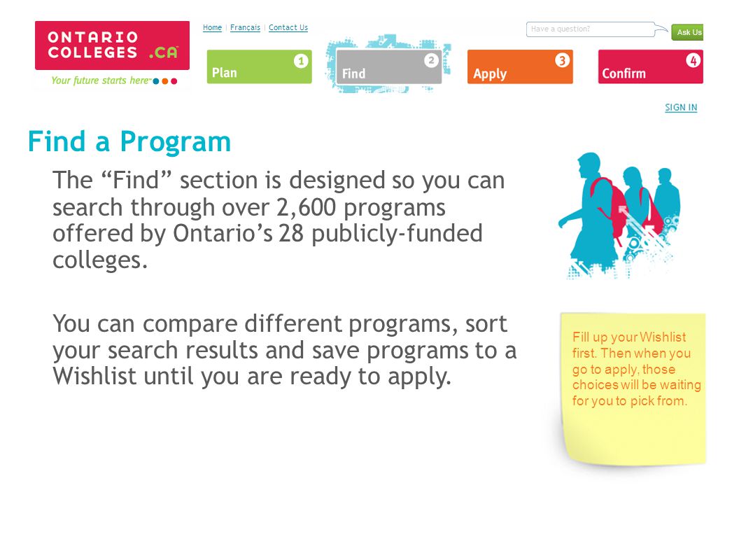 Find a Program The Find section is designed so you can search through over 2,600 programs offered by Ontario’s 28 publicly-funded colleges.