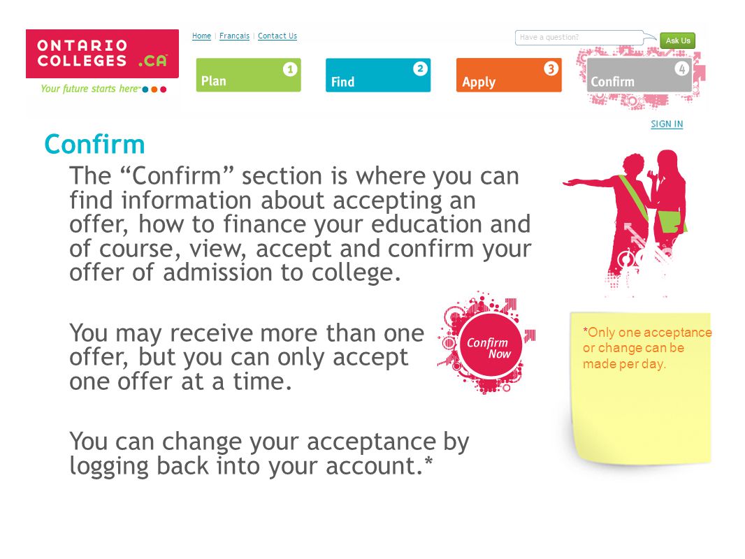 Confirm The Confirm section is where you can find information about accepting an offer, how to finance your education and of course, view, accept and confirm your offer of admission to college.