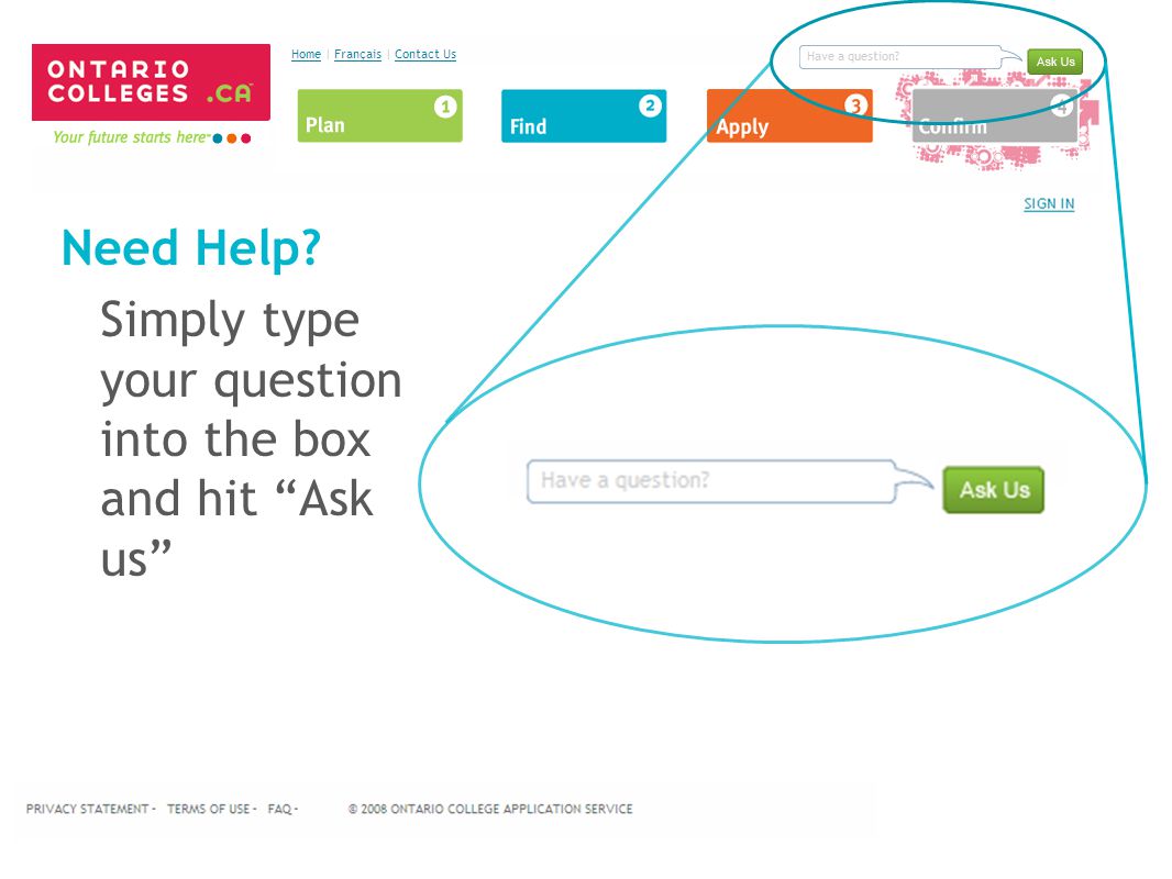Need Help Simply type your question into the box and hit Ask us