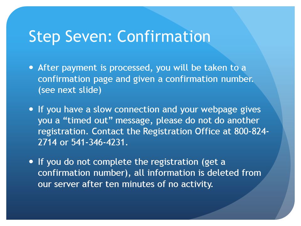 Step Seven: Confirmation After payment is processed, you will be taken to a confirmation page and given a confirmation number.