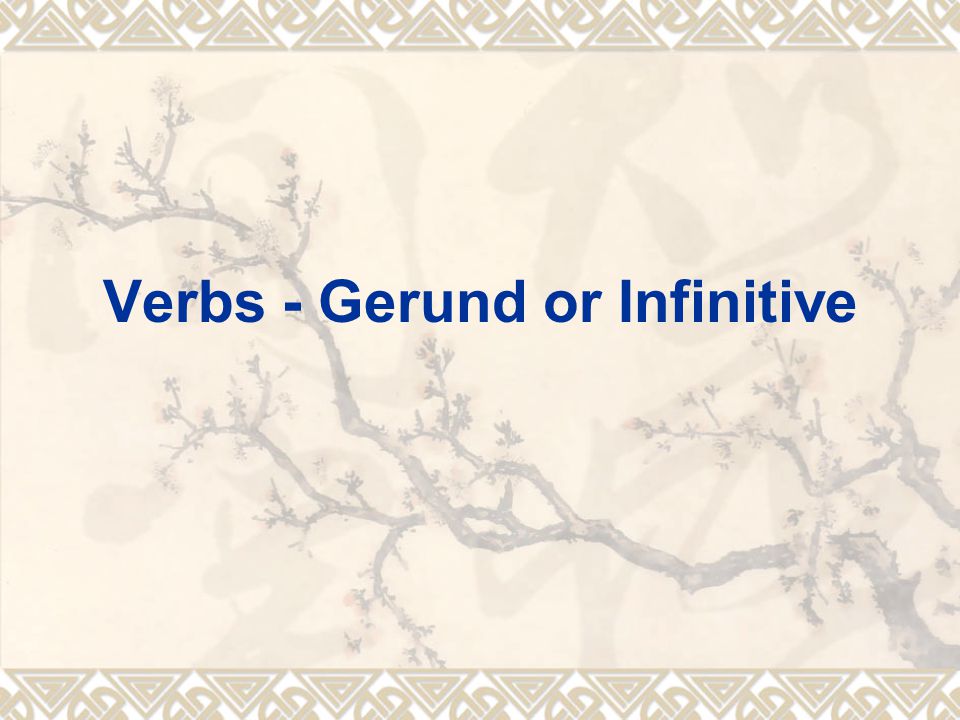 Verbs - Gerund or Infinitive