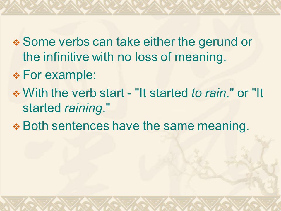  Some verbs can take either the gerund or the infinitive with no loss of meaning.