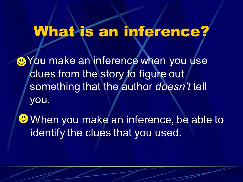Inference to look for clues to make an inference when the author doesn’t tell you everything.