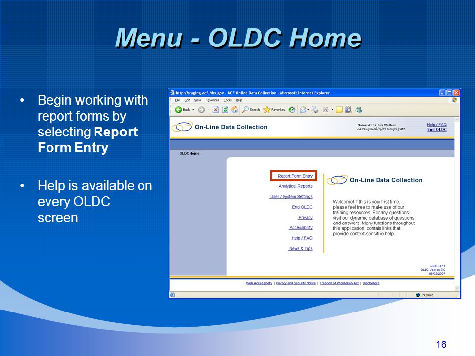 16 Menu - OLDC Home Begin working with report forms by selecting Report Form Entry Help is available on every OLDC screen