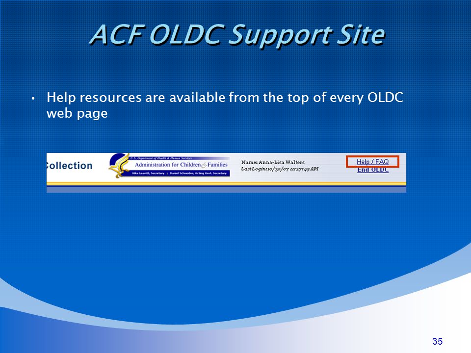 35 ACF OLDC Support Site Help resources are available from the top of every OLDC web page