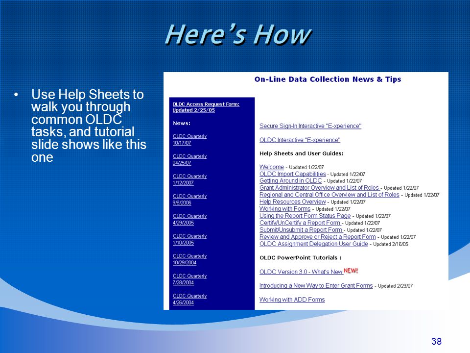 38 Here’s How Use Help Sheets to walk you through common OLDC tasks, and tutorial slide shows like this one
