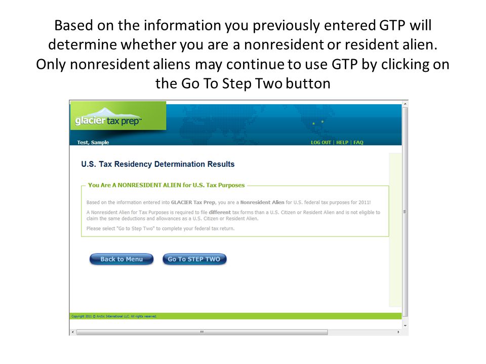 Based on the information you previously entered GTP will determine whether you are a nonresident or resident alien.