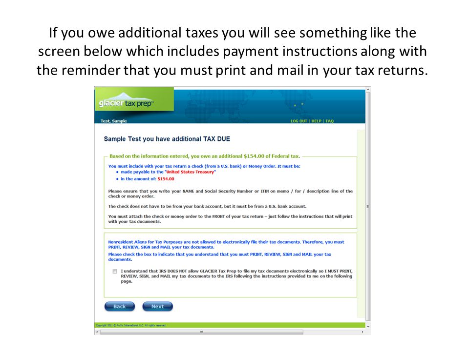 If you owe additional taxes you will see something like the screen below which includes payment instructions along with the reminder that you must print and mail in your tax returns.