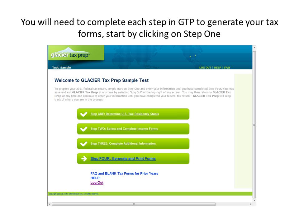 You will need to complete each step in GTP to generate your tax forms, start by clicking on Step One