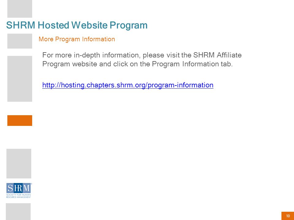 10 SHRM Hosted Website Program For more in-depth information, please visit the SHRM Affiliate Program website and click on the Program Information tab.