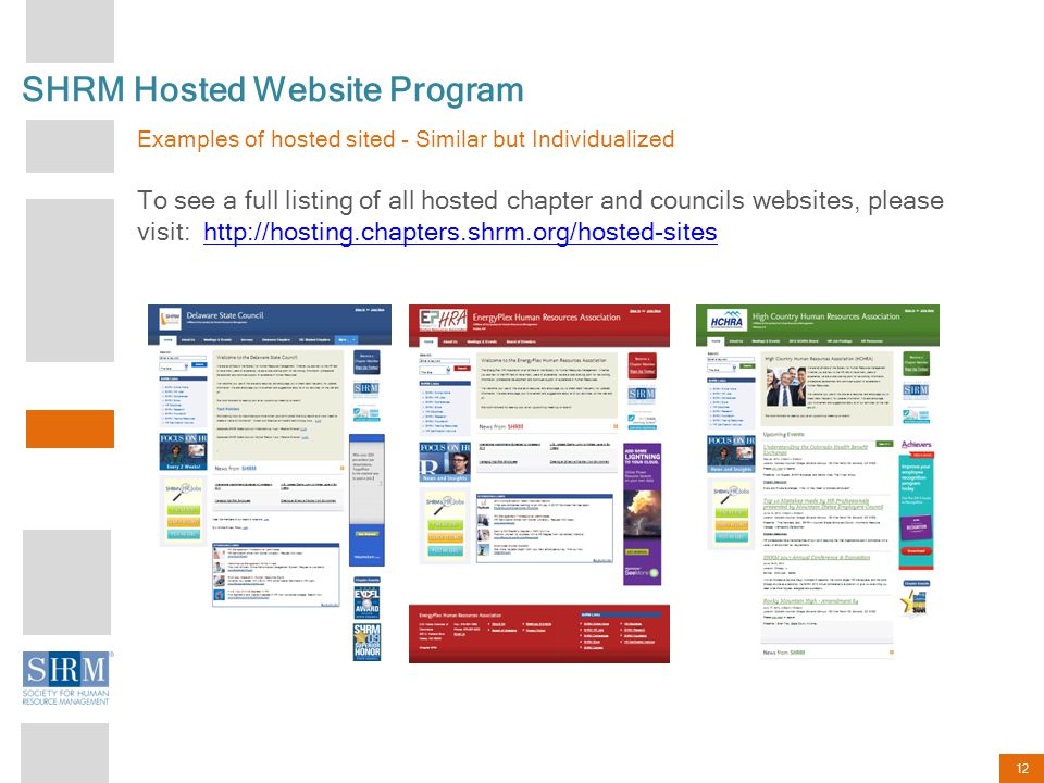 12 SHRM Hosted Website Program Examples of hosted sited - Similar but Individualized To see a full listing of all hosted chapter and councils websites, please visit: