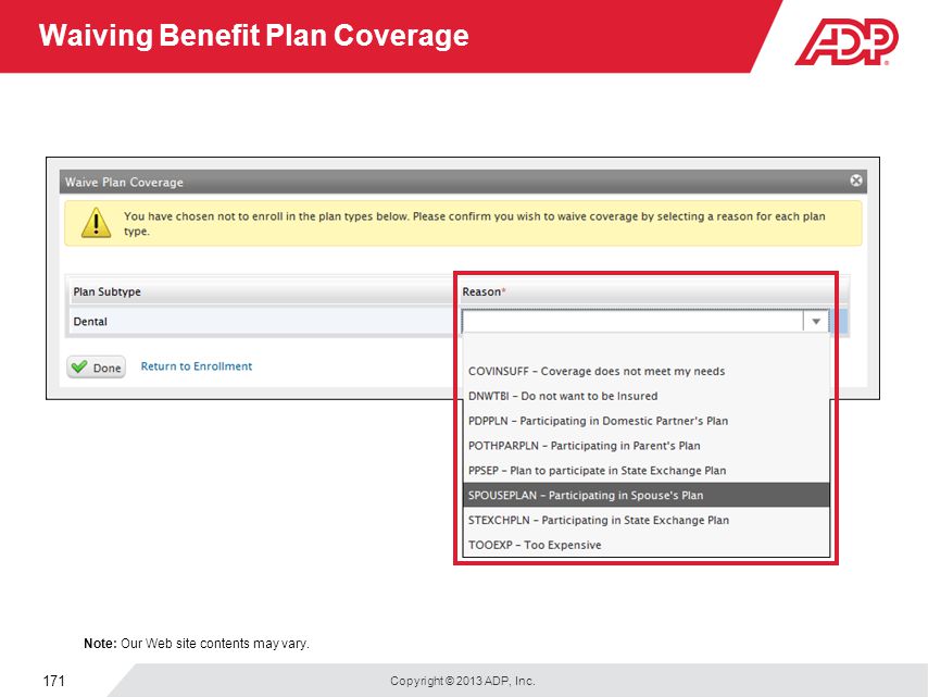 Copyright © 2013 ADP, Inc. 171 Waiving Benefit Plan Coverage Note: Our Web site contents may vary.