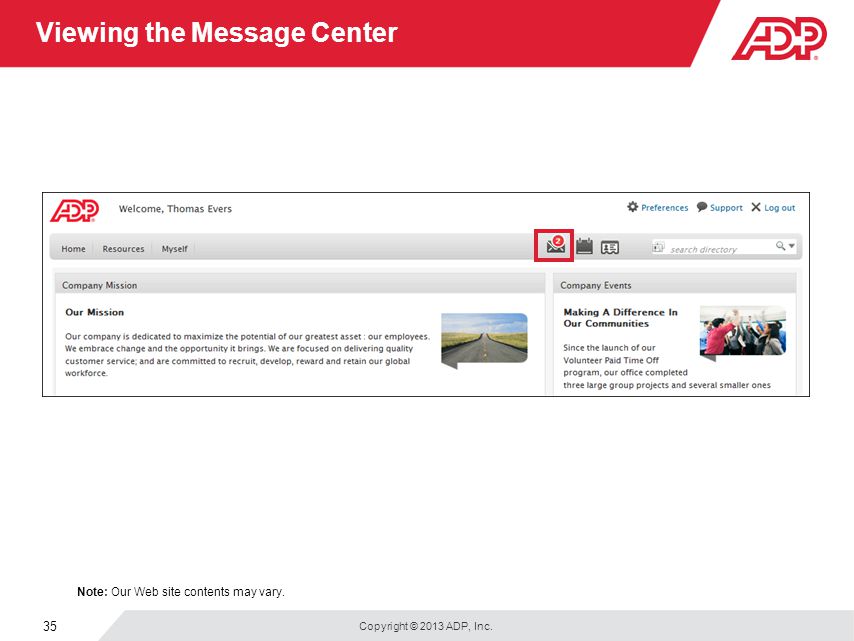 Copyright © 2013 ADP, Inc. 35 Viewing the Message Center Note: Our Web site contents may vary.