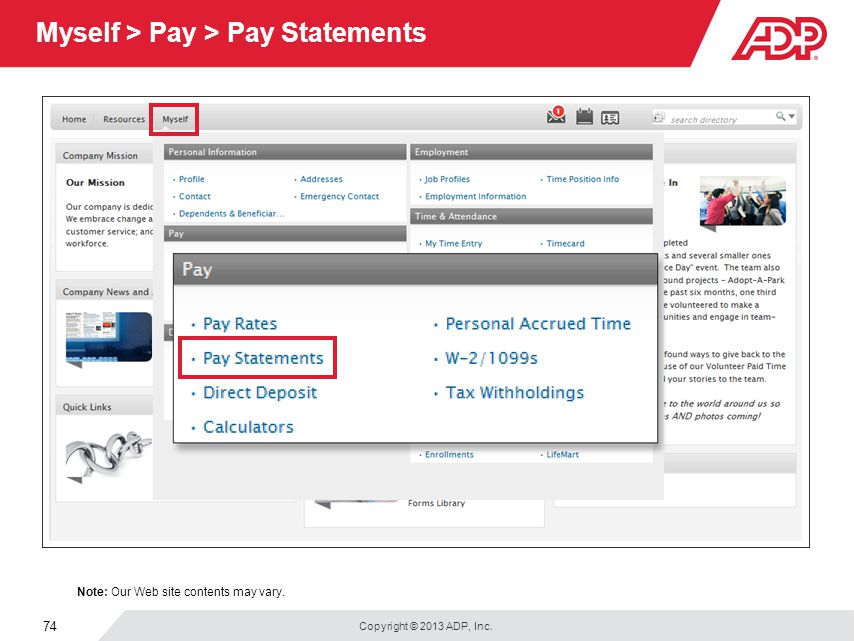 Copyright © 2013 ADP, Inc. 74 Myself > Pay > Pay Statements Note: Our Web site contents may vary.