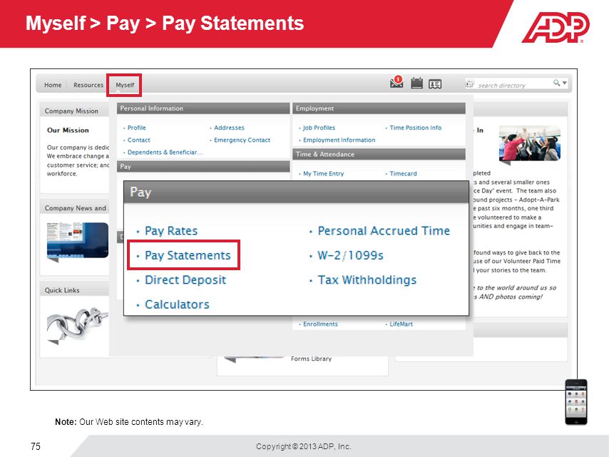 Copyright © 2013 ADP, Inc. 75 Myself > Pay > Pay Statements Note: Our Web site contents may vary.