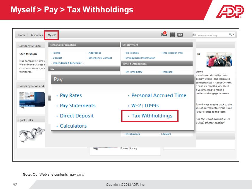 Copyright © 2013 ADP, Inc. 92 Myself > Pay > Tax Withholdings Note: Our Web site contents may vary.