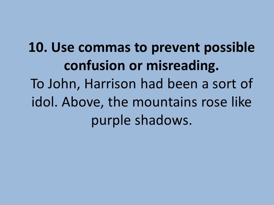 10. Use commas to prevent possible confusion or misreading.