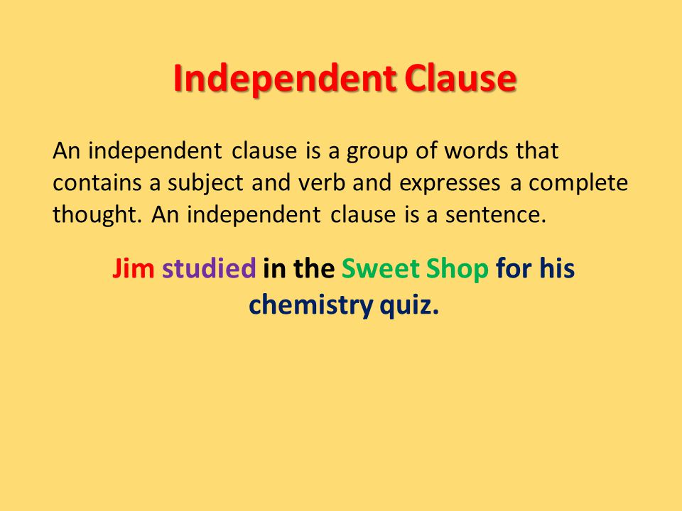 Independent Clause An independent clause is a group of words that contains a subject and verb and expresses a complete thought.