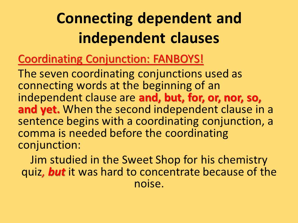 Connecting dependent and independent clauses Coordinating Conjunction: FANBOYS.