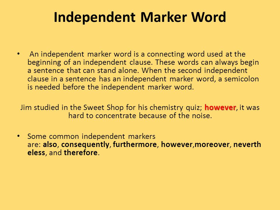 Independent Marker Word An independent marker word is a connecting word used at the beginning of an independent clause.