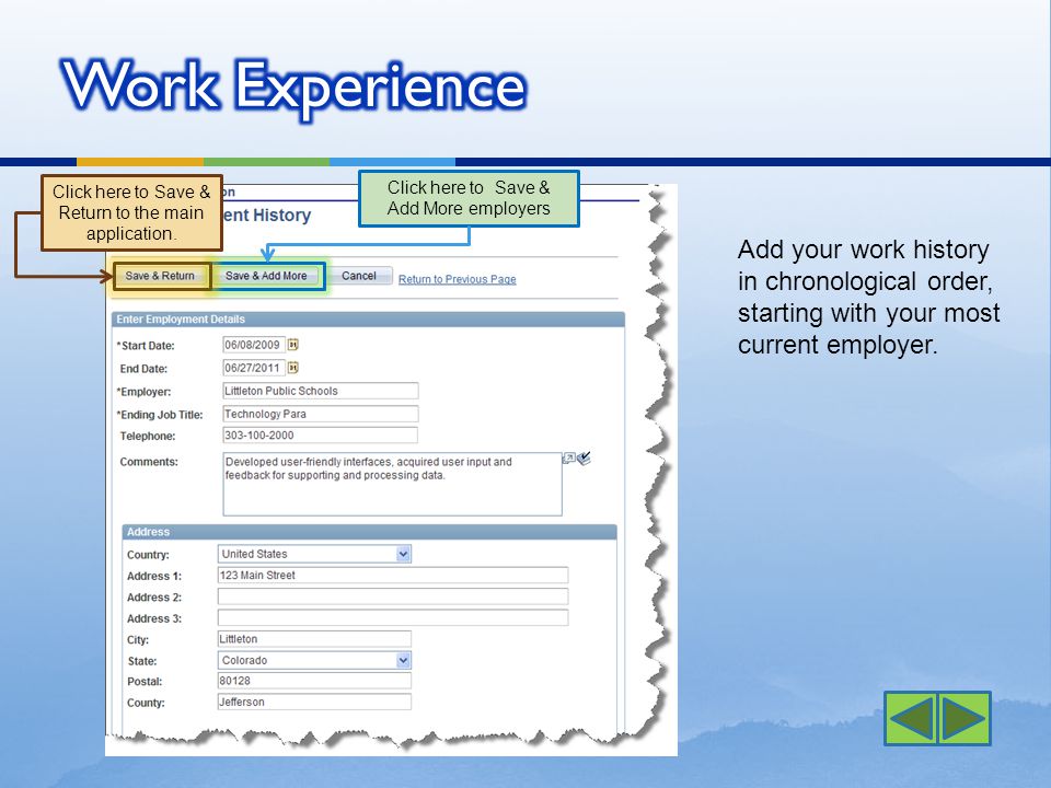 Add your work history in chronological order, starting with your most current employer.