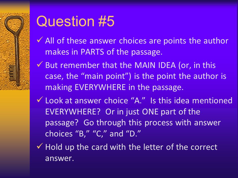 Question #5 All of these answer choices are points the author makes in PARTS of the passage.