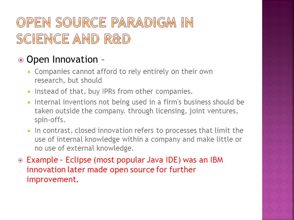  Open Innovation –  Companies cannot afford to rely entirely on their own research, but should  Instead of that, buy IPRs from other companies.