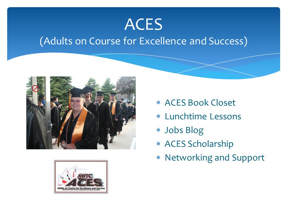ACES (Adults on Course for Excellence and Success)  ACES Book Closet  Lunchtime Lessons  Jobs Blog  ACES Scholarship  Networking and Support