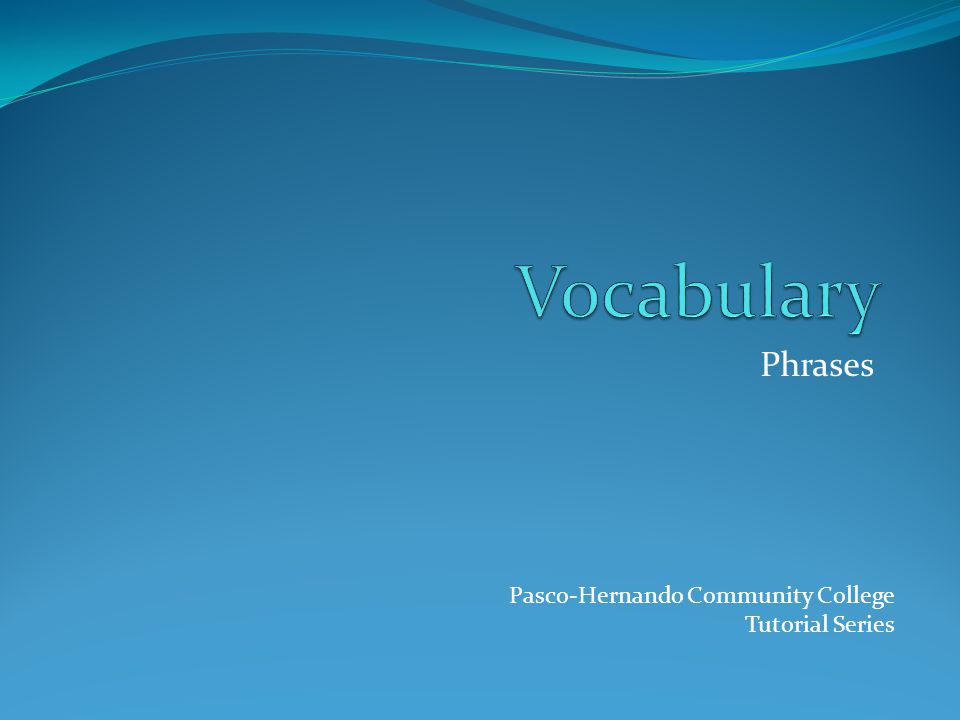 Phrases Pasco-Hernando Community College Tutorial Series