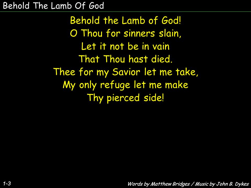 Behold The Lamb Of God Behold the Lamb of God.