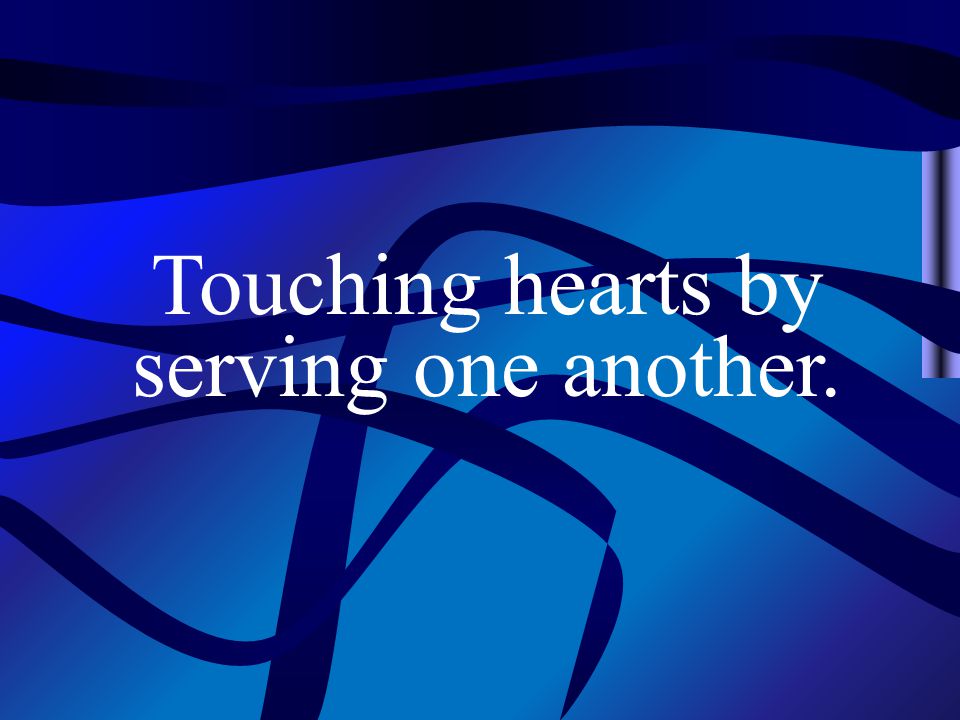 Touching hearts by serving one another.