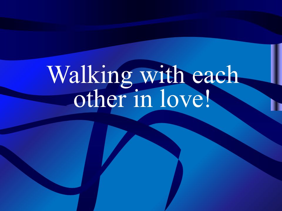 Walking with each other in love!