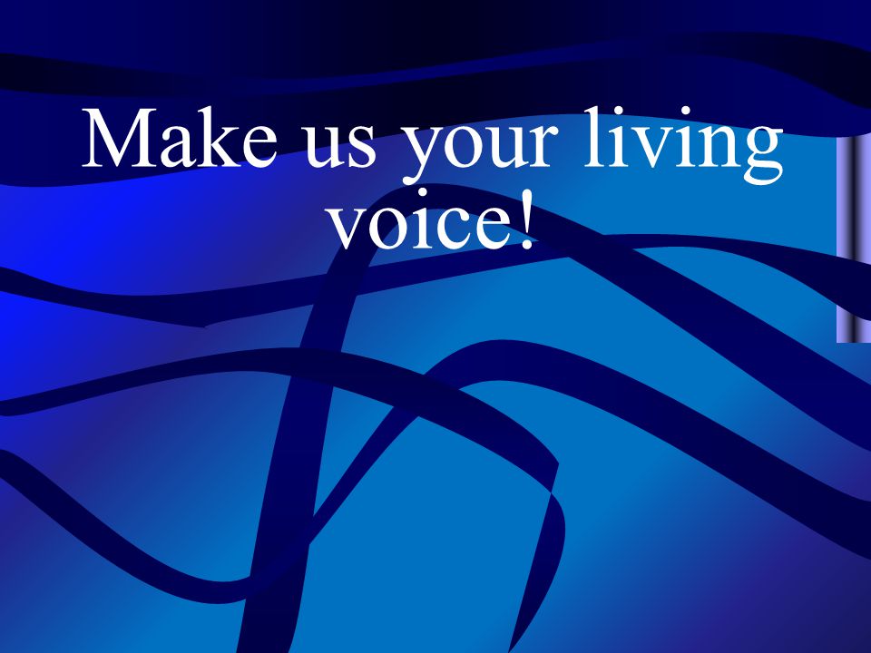 Make us your living voice!