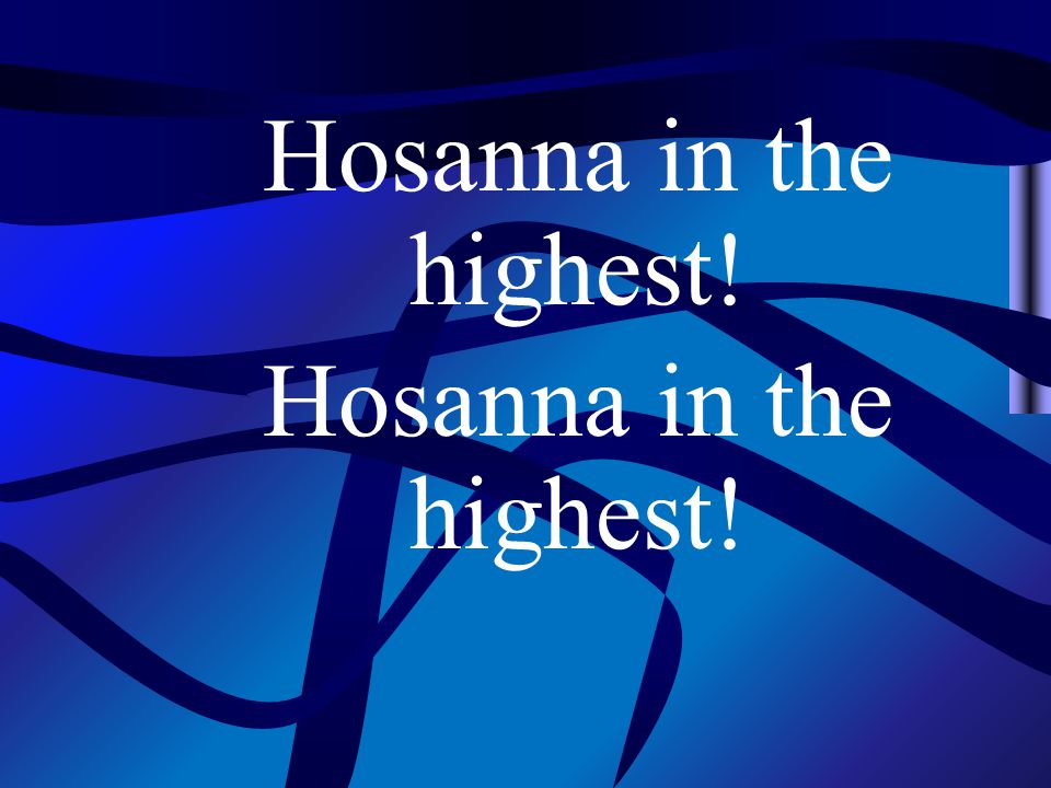 Hosanna in the highest!