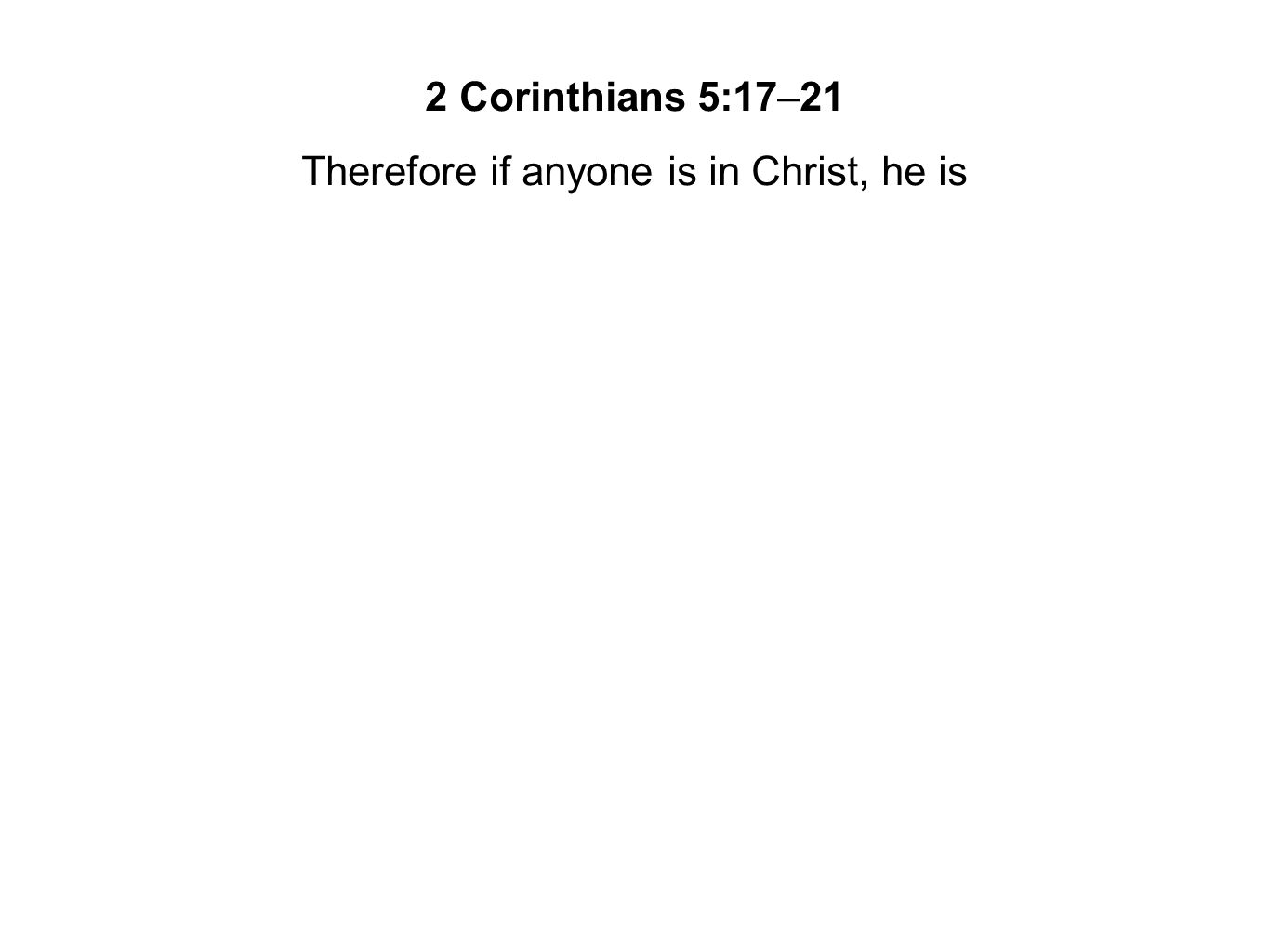 Therefore if anyone is in Christ, he is