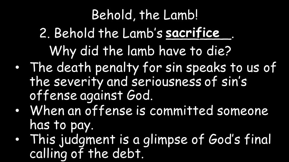 Behold, the Lamb. 2. Behold the Lamb’s ________.