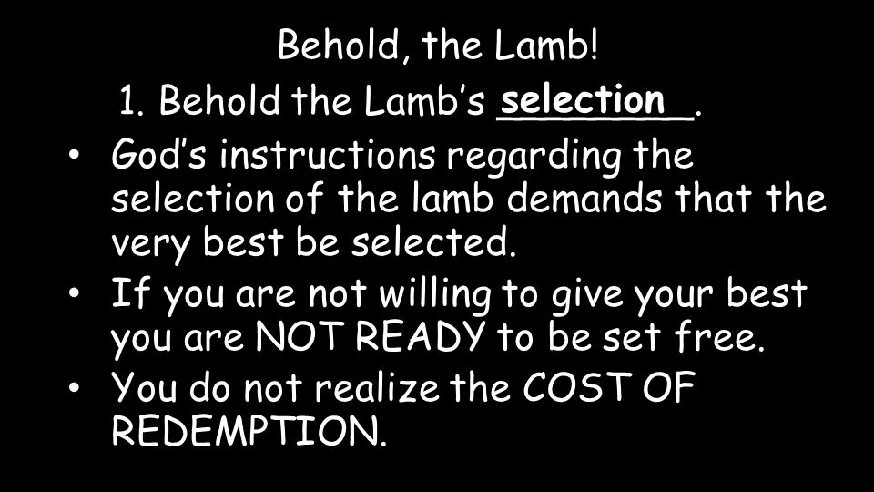 Behold, the Lamb. 1. Behold the Lamb’s ________.