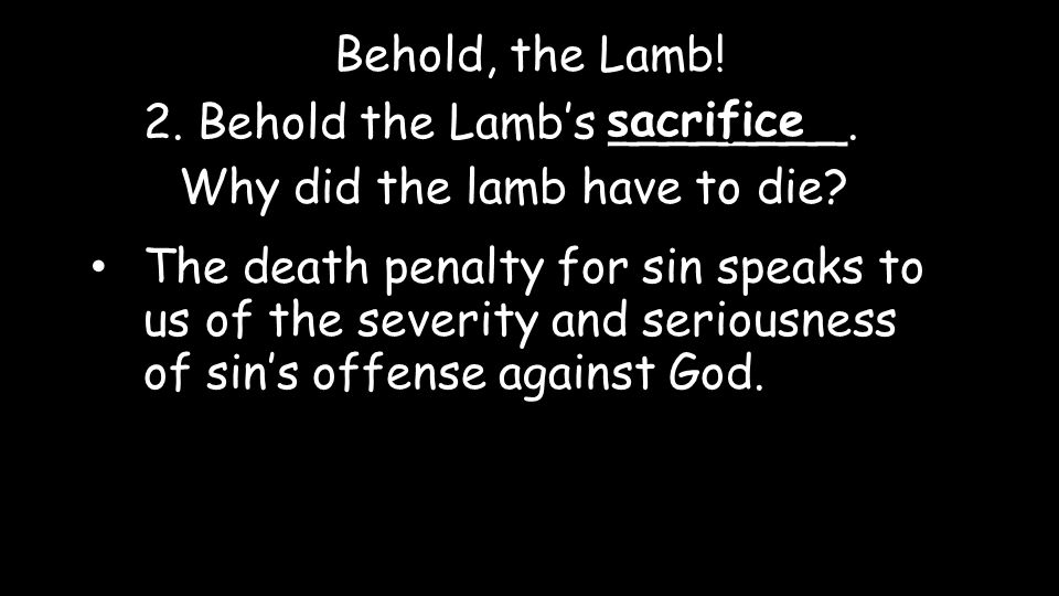 Behold, the Lamb. 2. Behold the Lamb’s ________.