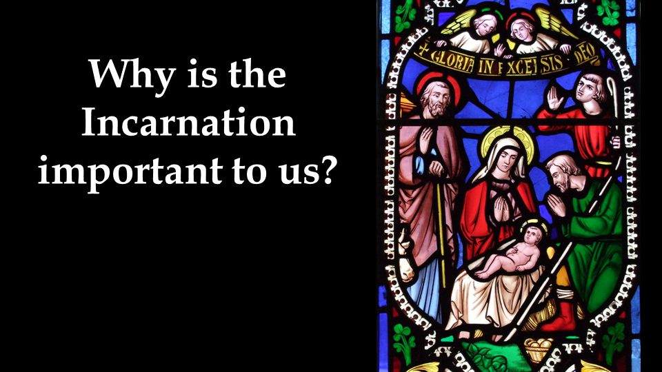 Why is the Incarnation important to us