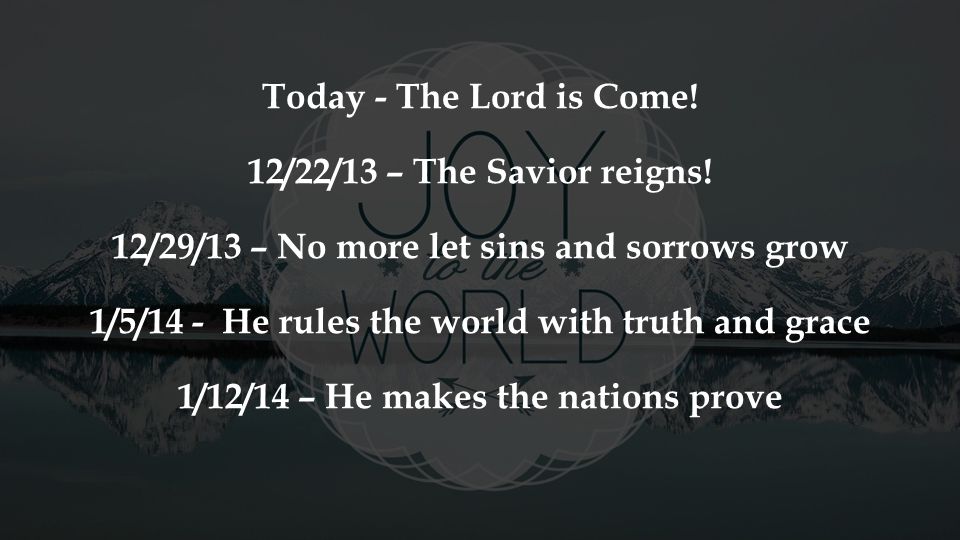 Today - The Lord is Come. 12/22/13 – The Savior reigns.