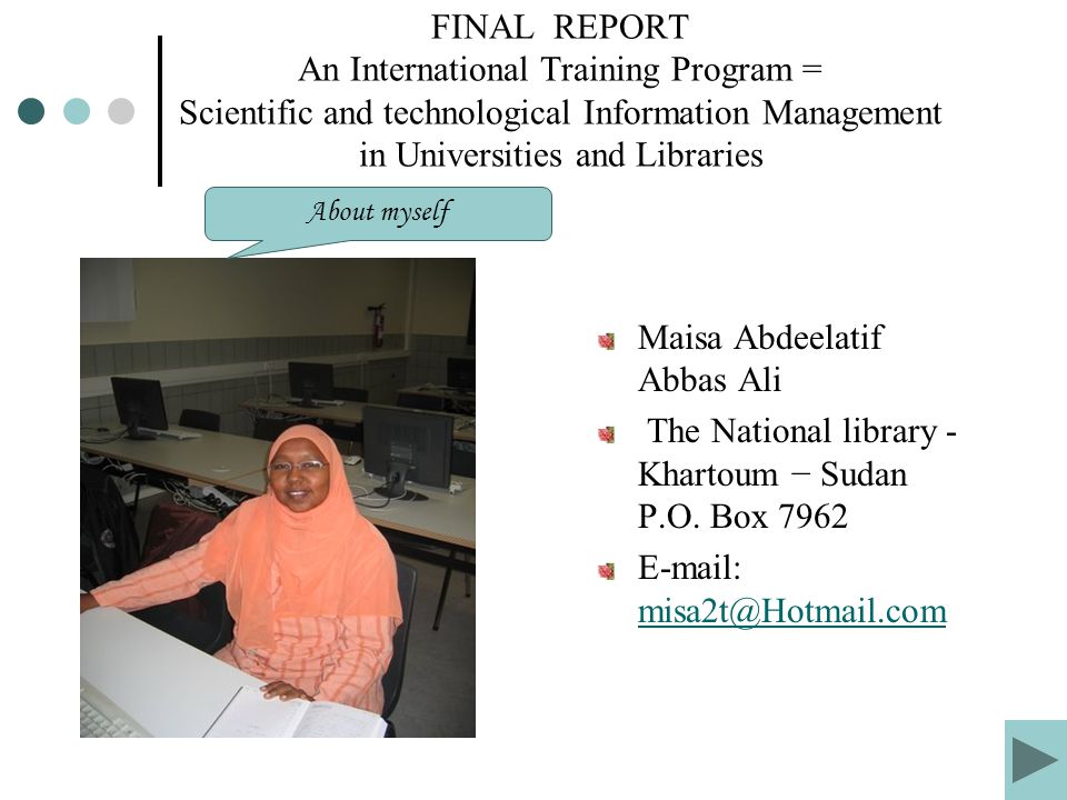 FINAL REPORT An International Training Program = Scientific and technological Information Management in Universities and Libraries Maisa Abdeelatif Abbas Ali The National library - Khartoum − Sudan P.O.