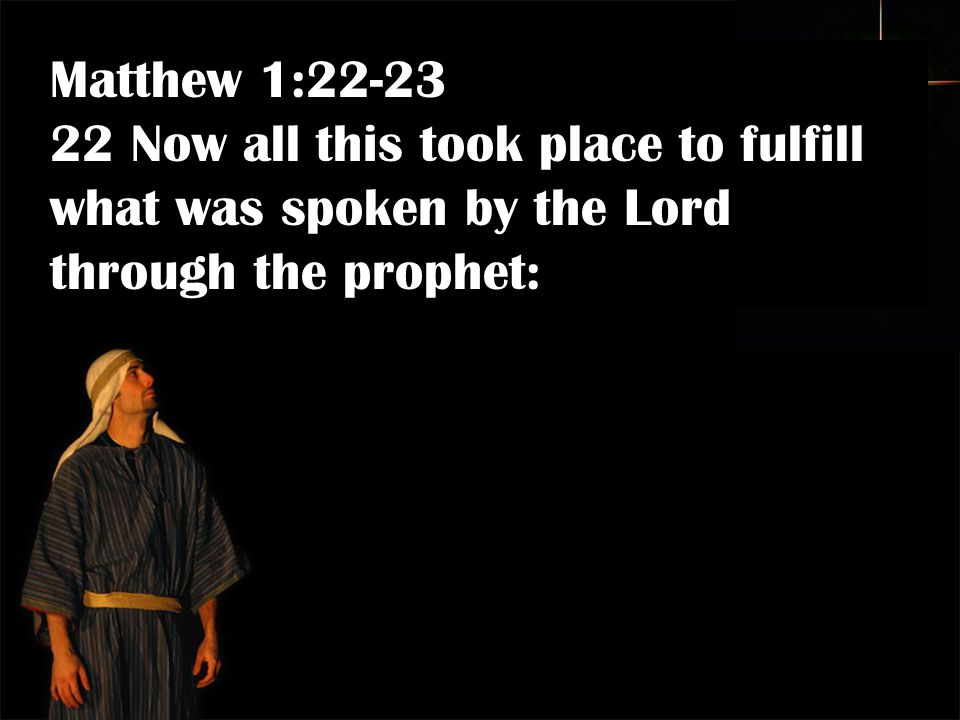 Matthew 1: Now all this took place to fulfill what was spoken by the Lord through the prophet: