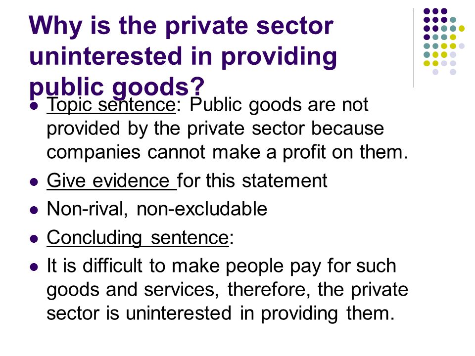 Why is the private sector uninterested in providing public goods.