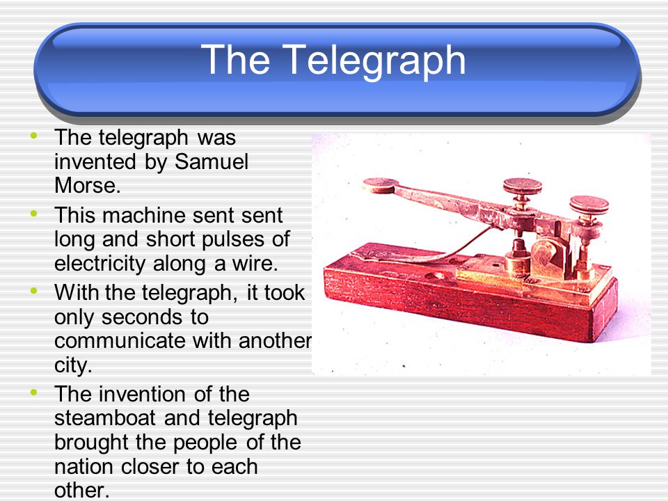 The Telegraph The telegraph was invented by Samuel Morse.