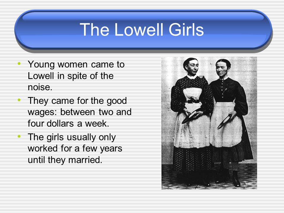 The Lowell Girls Young women came to Lowell in spite of the noise.